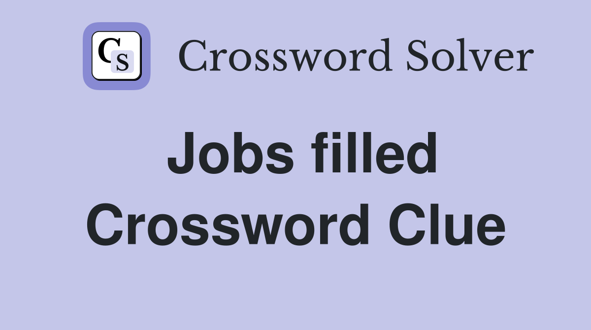 Jobs filled Crossword Clue