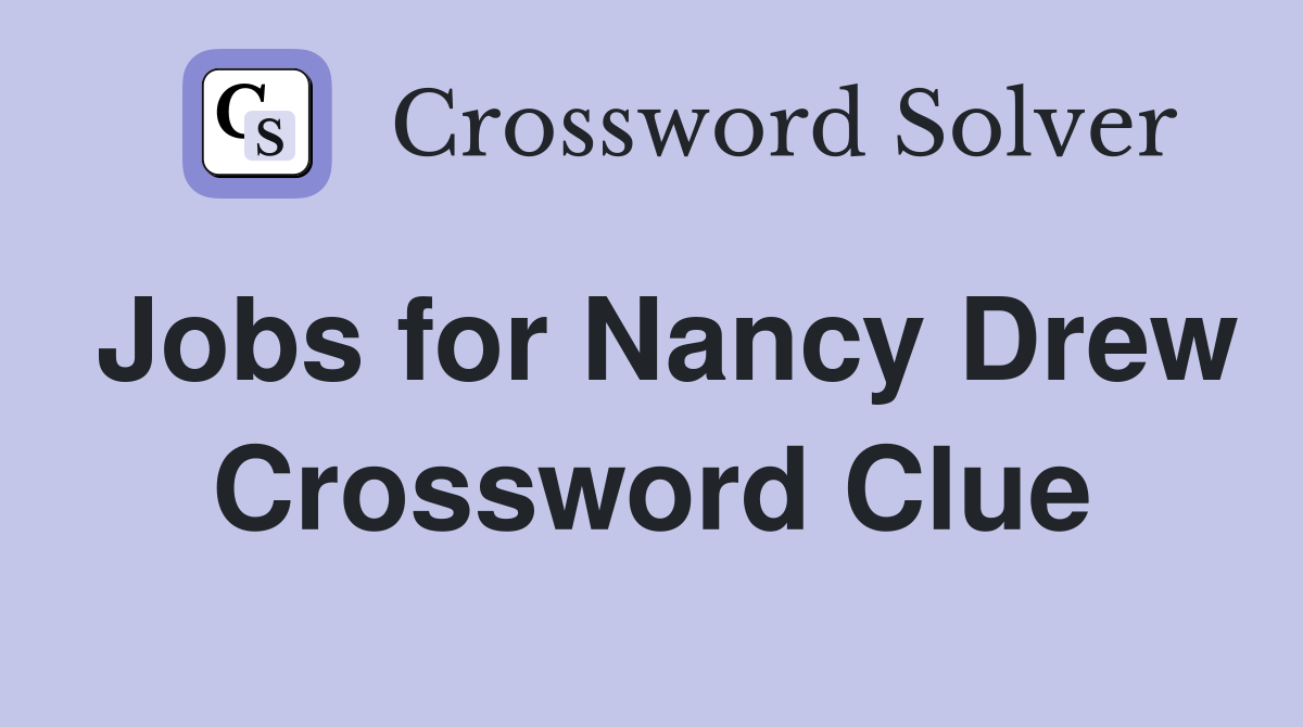 Jobs for Nancy Drew Crossword Clue