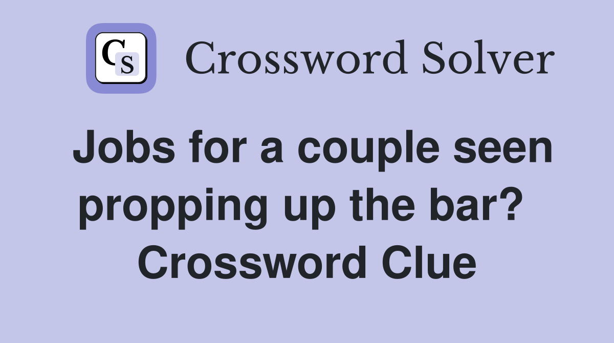 Jobs for a couple seen propping up the bar?  Crossword Clue