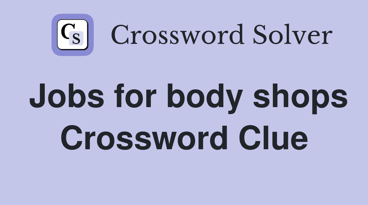 Jobs for body shops Crossword Clue