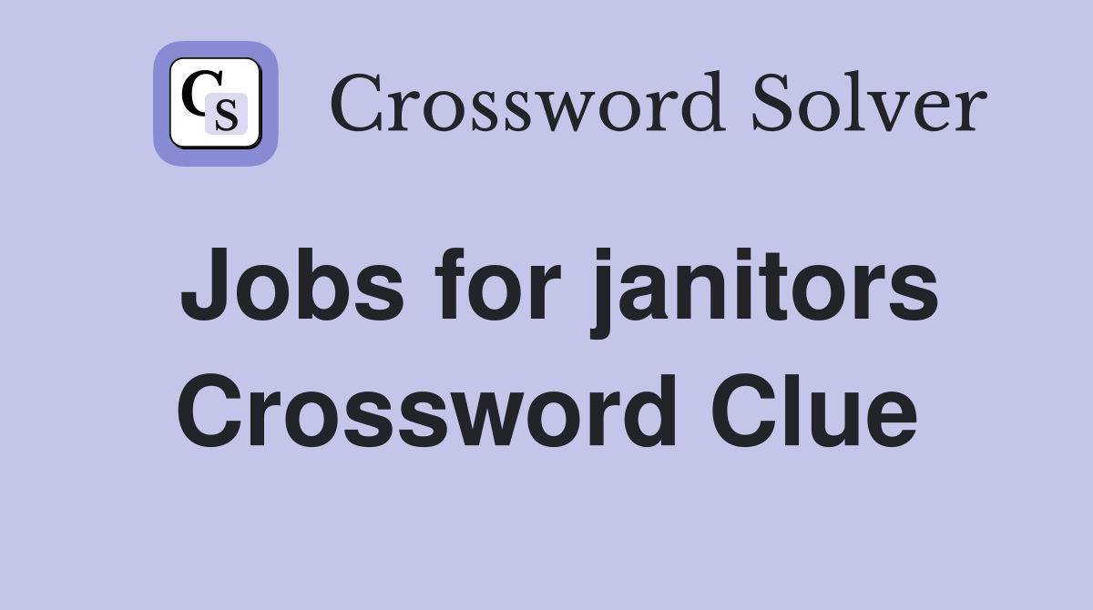 Jobs for janitors Crossword Clue