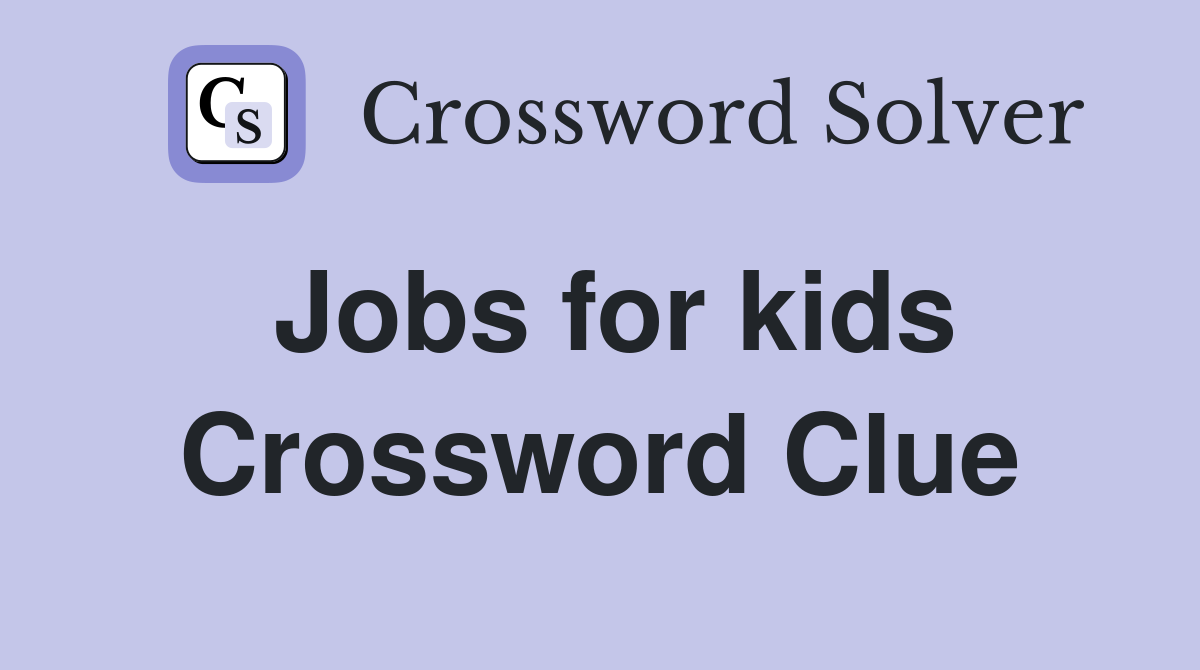 Jobs for kids Crossword Clue