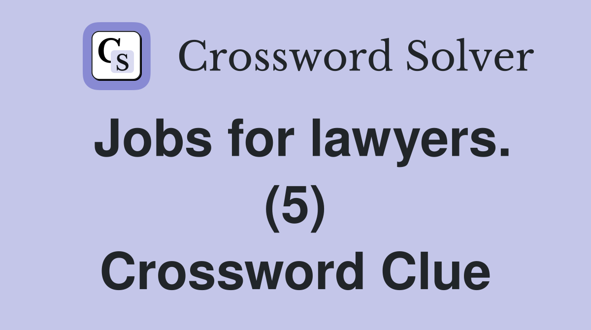 Jobs for lawyers. (5) Crossword Clue