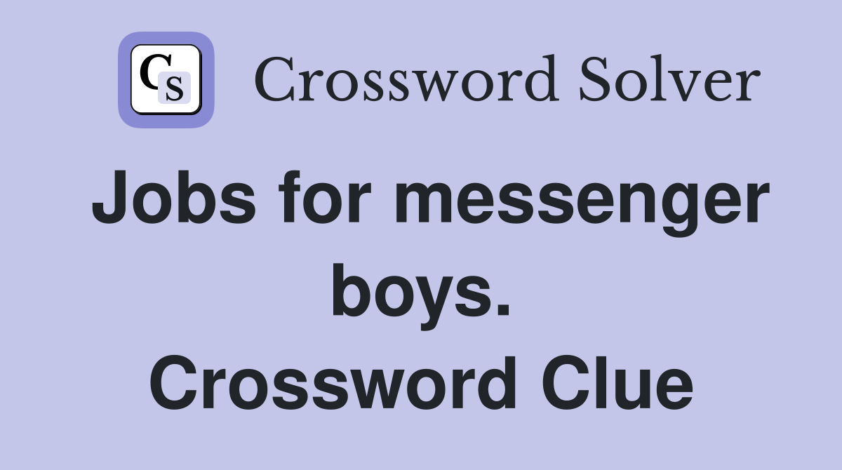 Jobs for messenger boys. Crossword Clue