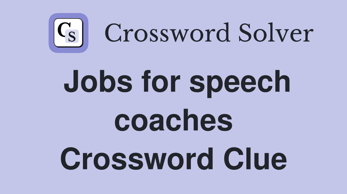 Jobs for speech coaches Crossword Clue