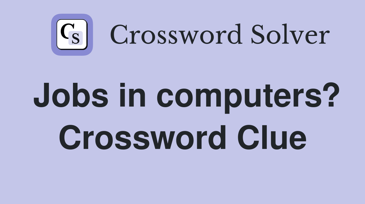 Jobs in computers? Crossword Clue