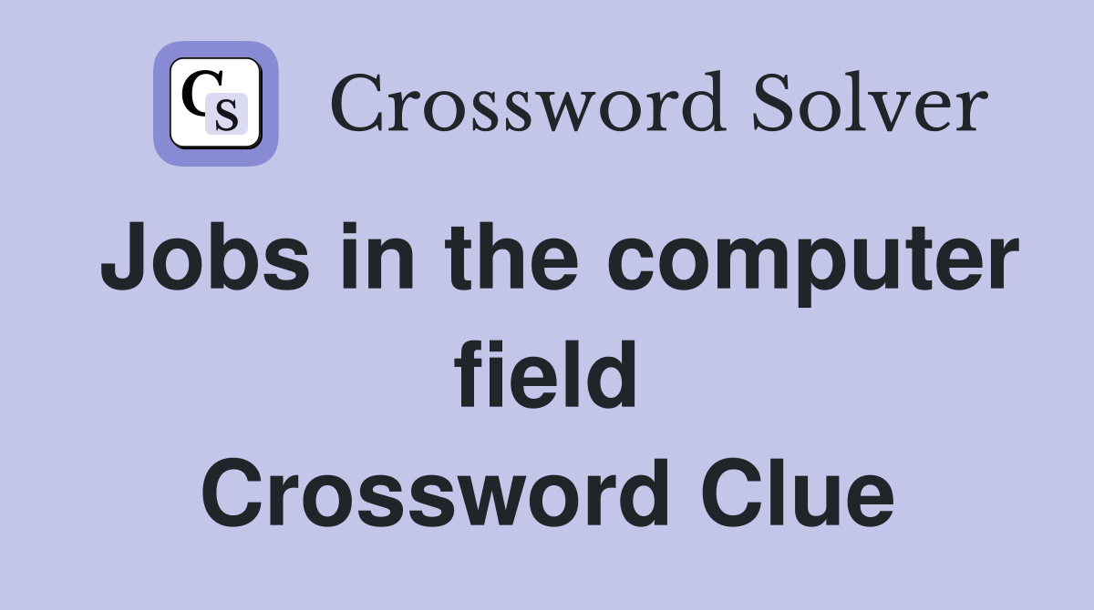 Jobs in the computer field Crossword Clue