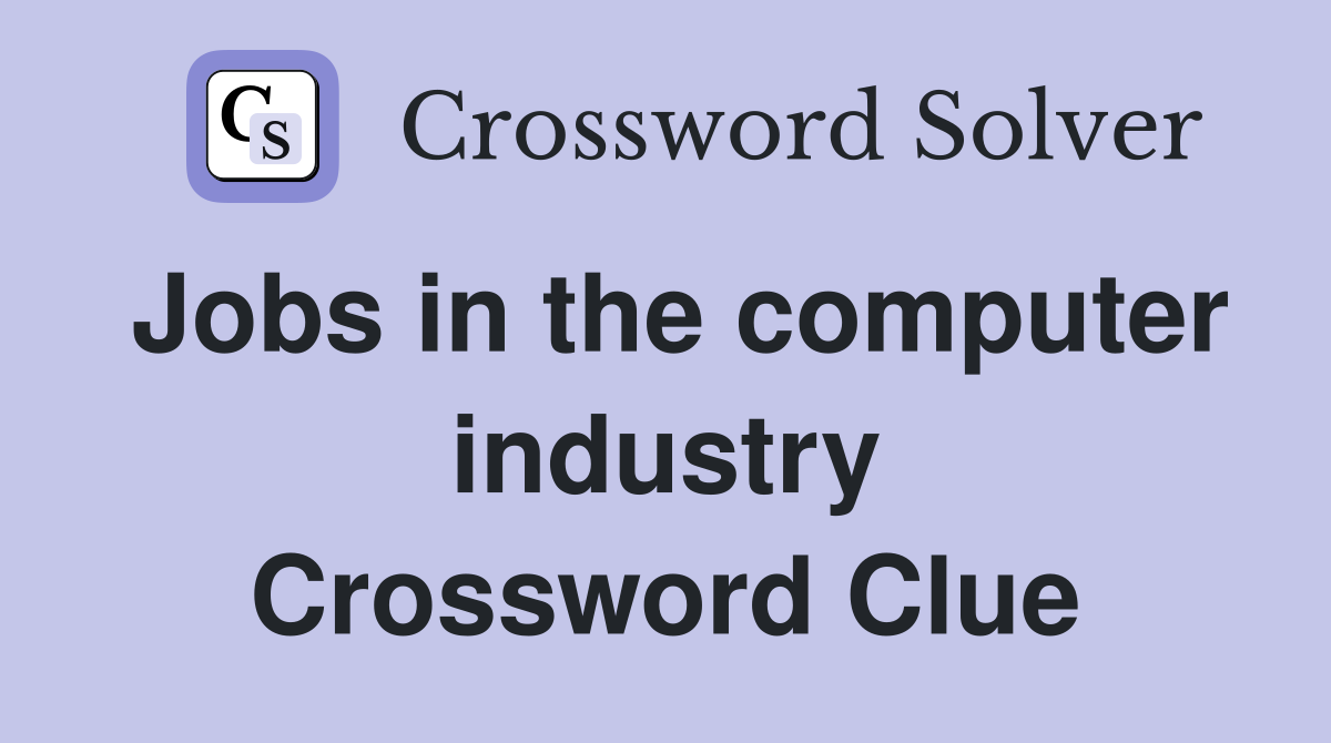 Jobs in the computer industry Crossword Clue