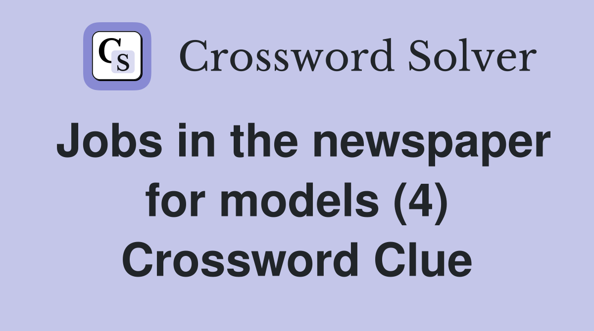 Jobs in the newspaper for models (4) Crossword Clue