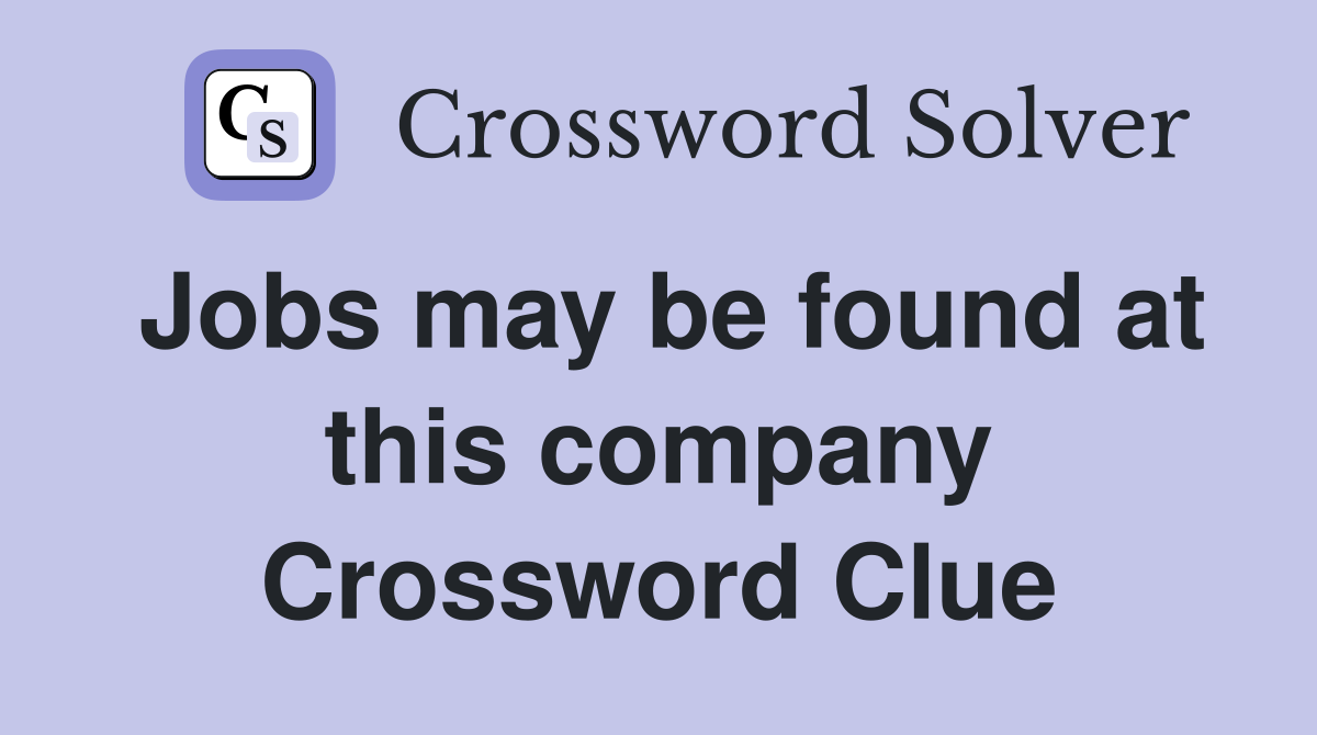 Jobs may be found at this company Crossword Clue