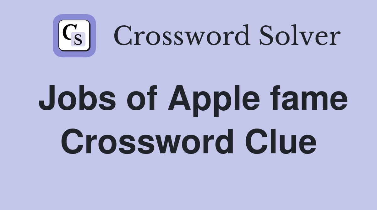 Jobs of Apple fame Crossword Clue