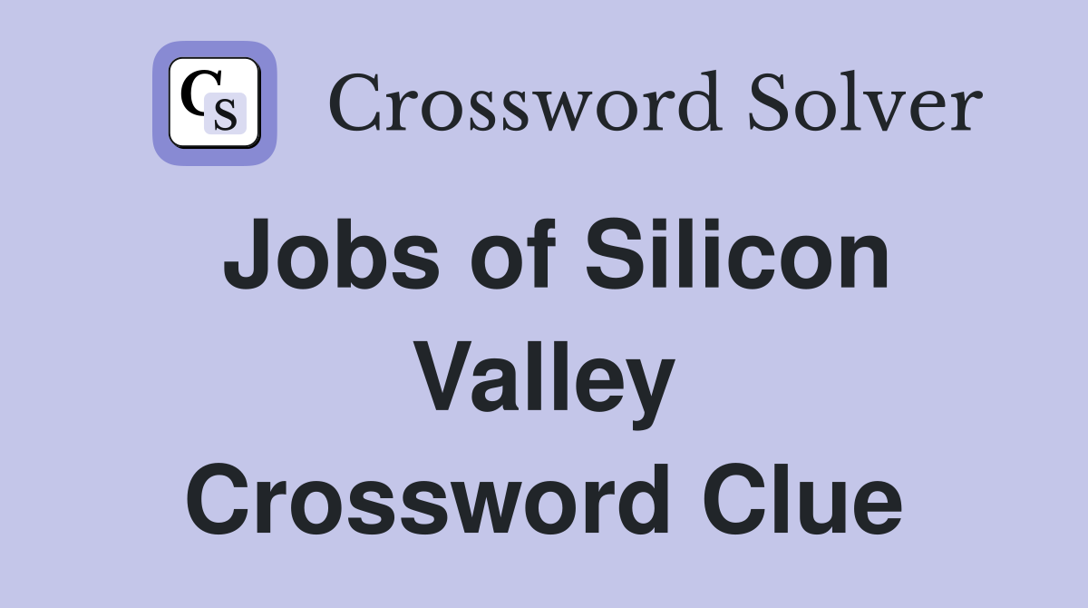 Jobs of Silicon Valley Crossword Clue