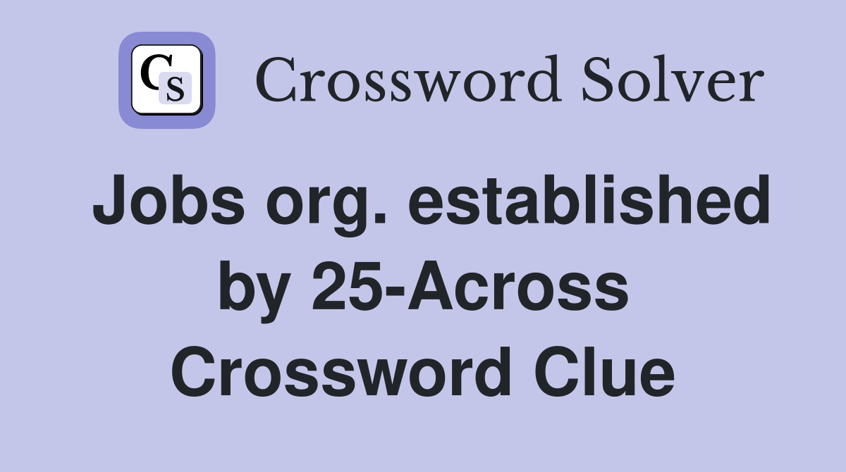 Jobs org. established by 25-Across Crossword Clue