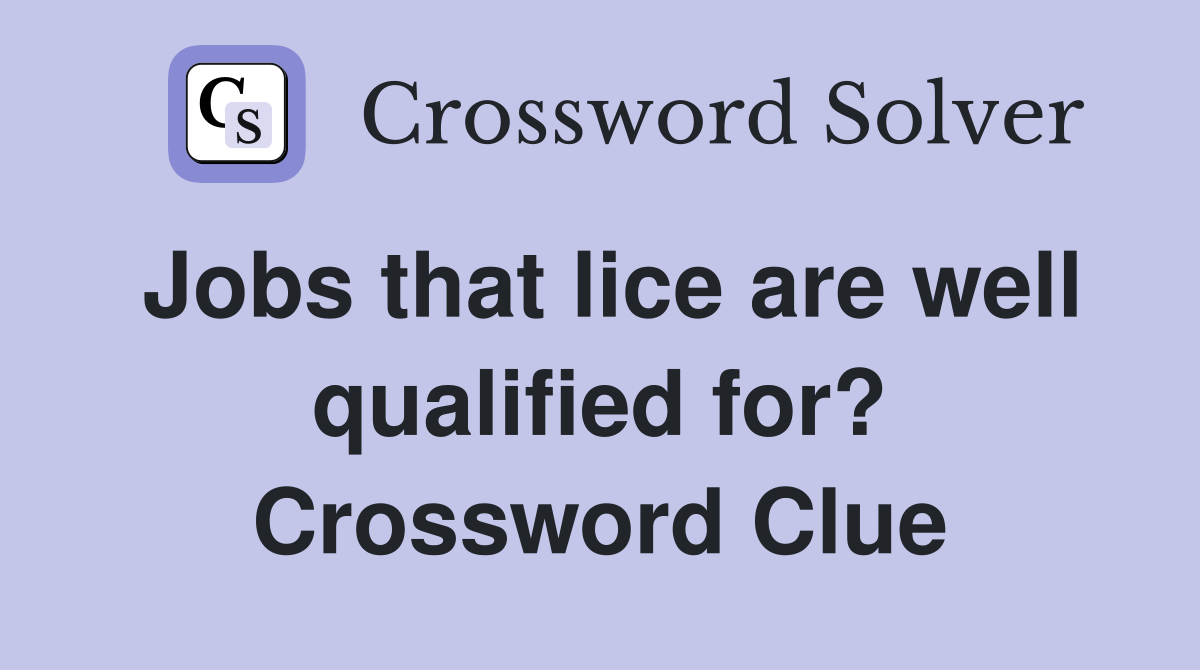 Jobs that lice are well qualified for? Crossword Clue