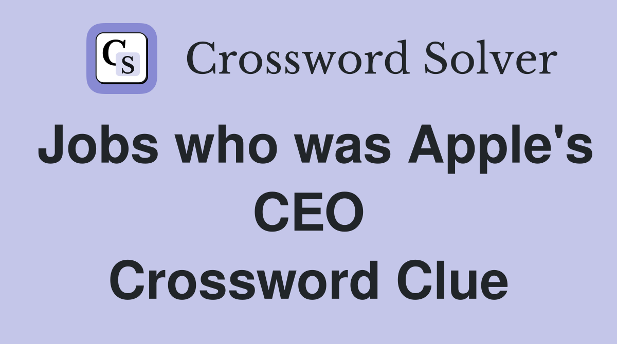 Jobs who was Apple's CEO Crossword Clue