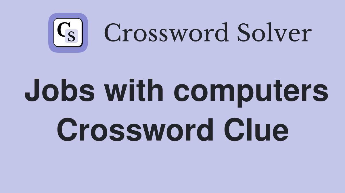 Jobs with computers Crossword Clue
