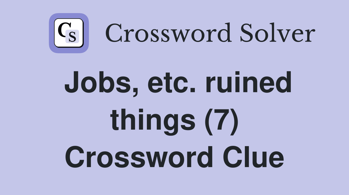 Jobs, etc. ruined things (7) Crossword Clue