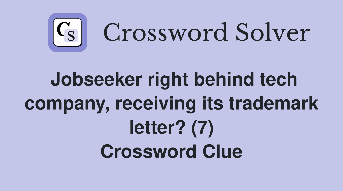 Jobseeker right behind tech company, receiving its trademark letter? (7) Crossword Clue