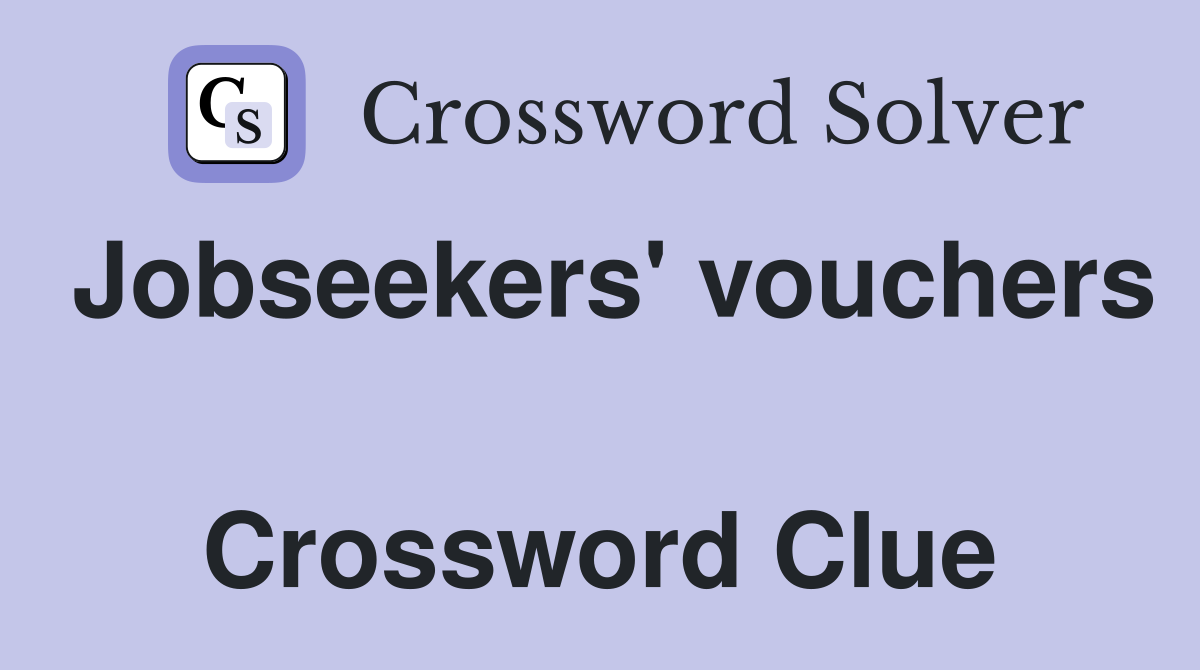 Jobseekers' vouchers  Crossword Clue