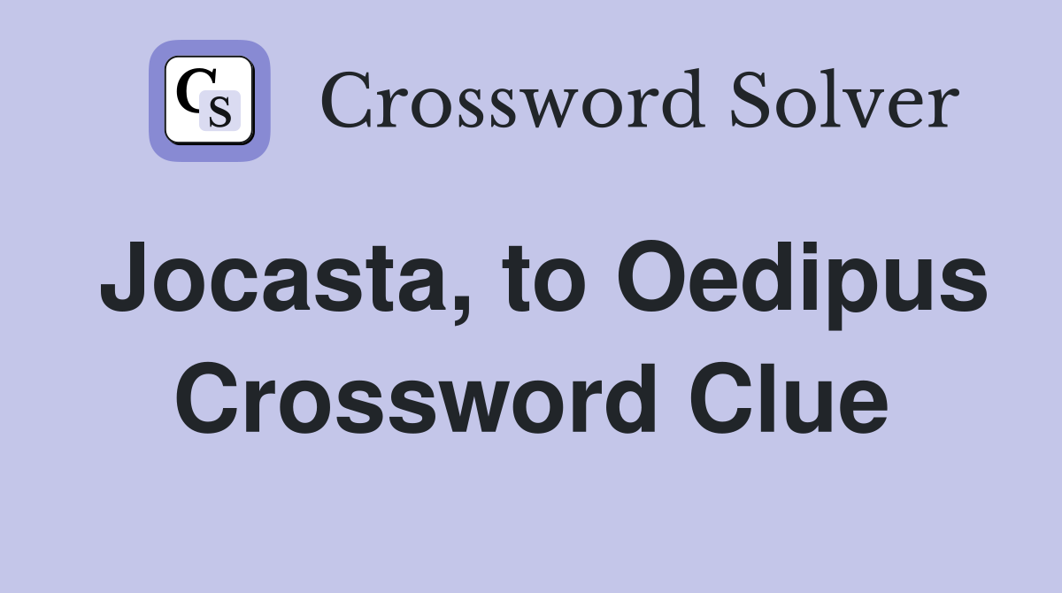 Jocasta, to Oedipus Crossword Clue
