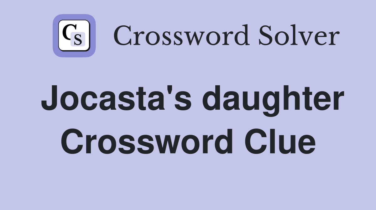 Jocasta's daughter Crossword Clue