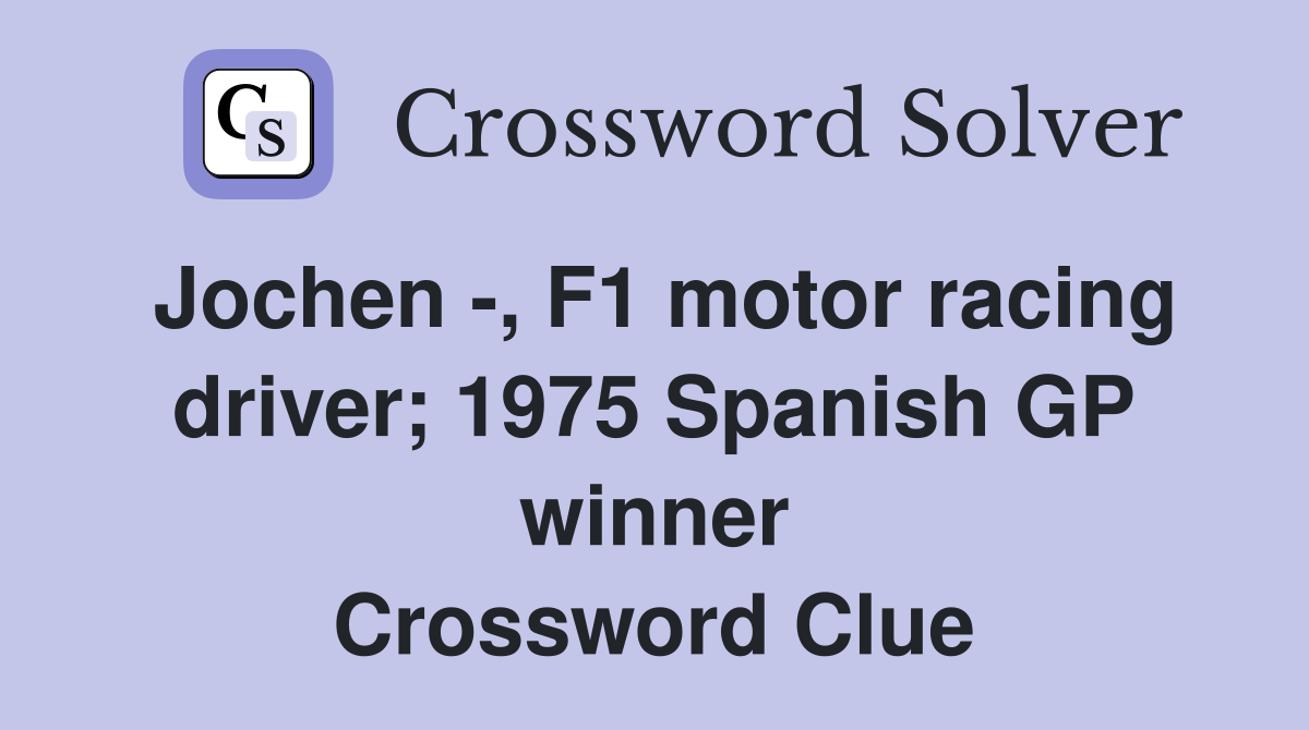 Jochen -, F1 motor racing driver; 1975 Spanish GP winner Crossword Clue