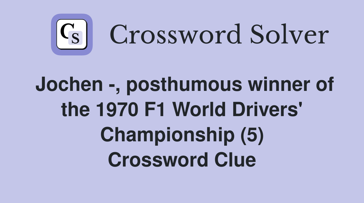 Jochen -, posthumous winner of the 1970 F1 World Drivers' Championship (5) Crossword Clue