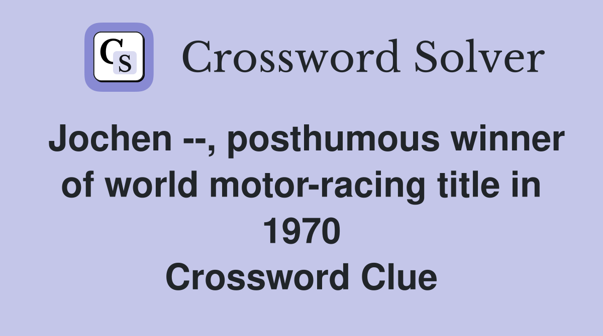 Jochen --, posthumous winner of world motor-racing title in 1970 Crossword Clue