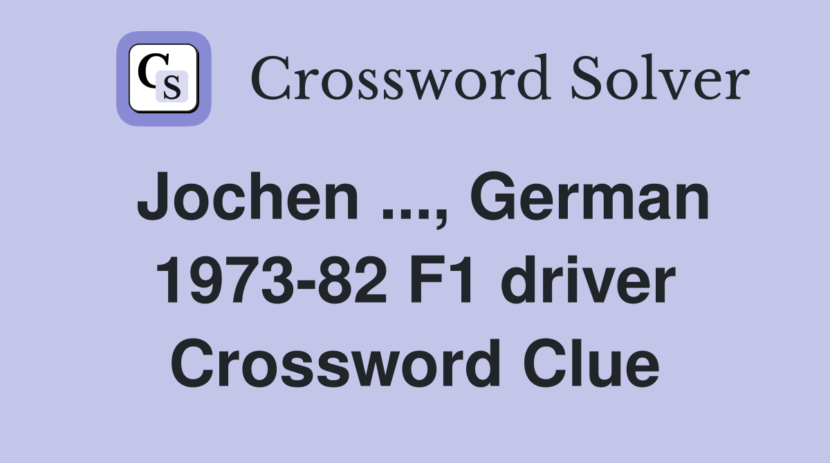 Jochen ..., German 1973-82 F1 driver Crossword Clue