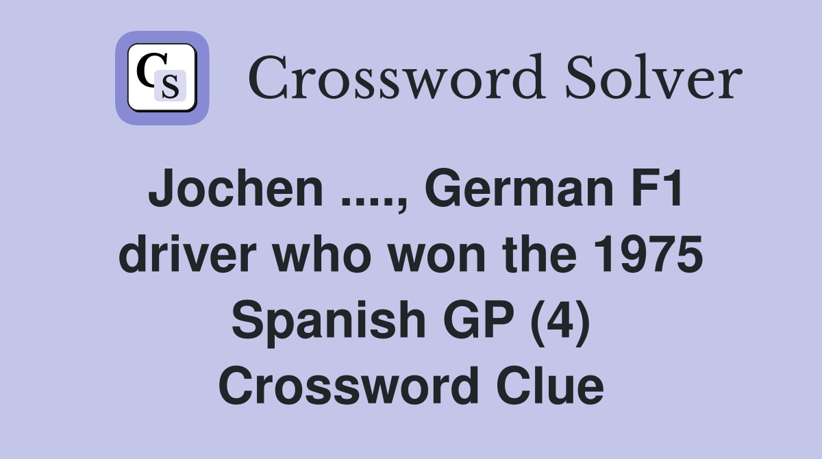 Jochen ...., German F1 driver who won the 1975 Spanish GP (4) Crossword Clue
