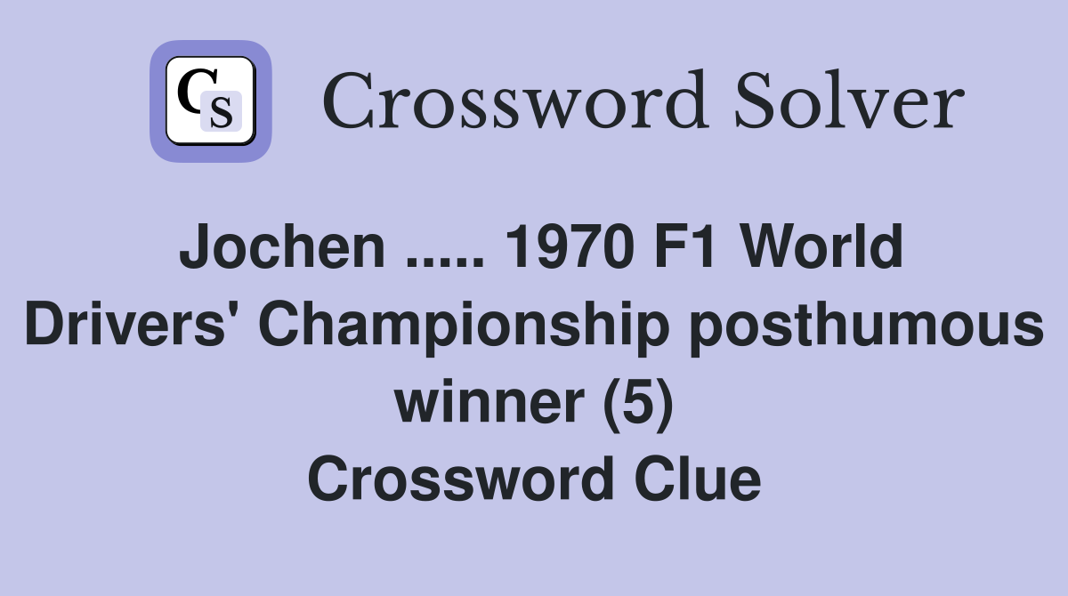 Jochen ..... 1970 F1 World Drivers' Championship posthumous winner (5) Crossword Clue