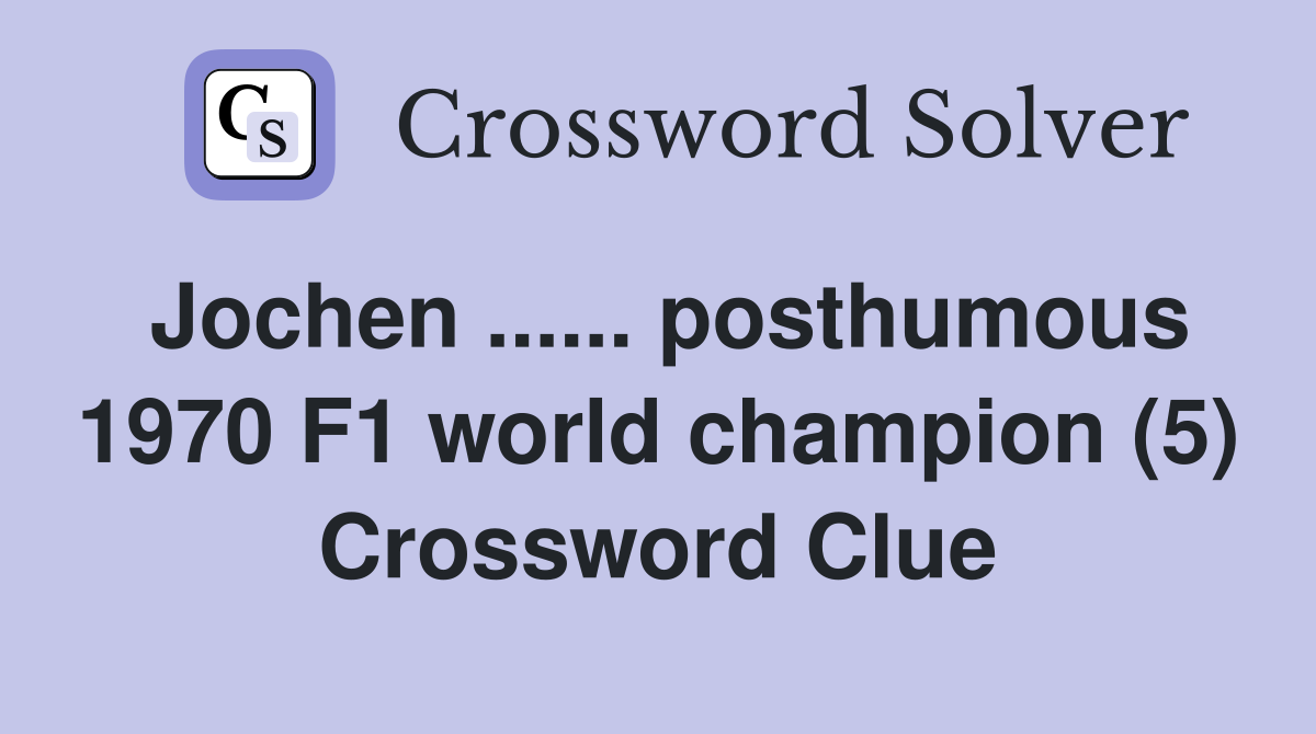 Jochen ...... posthumous 1970 F1 world champion (5) Crossword Clue