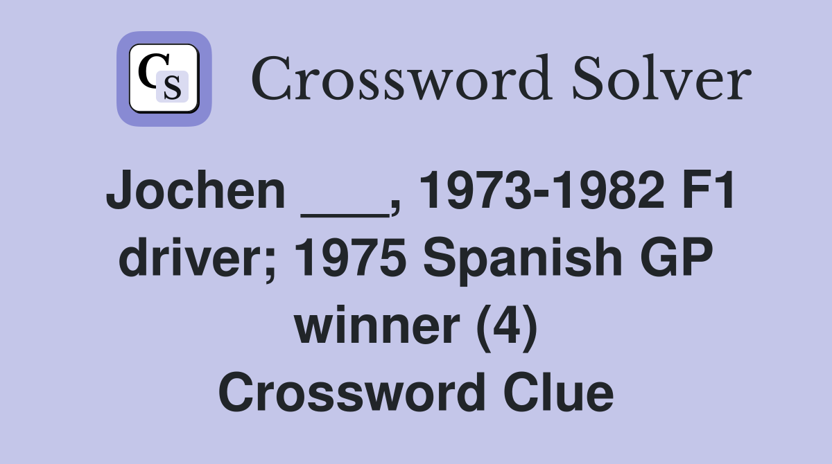 Jochen ___, 1973-1982 F1 driver; 1975 Spanish GP winner (4) Crossword Clue