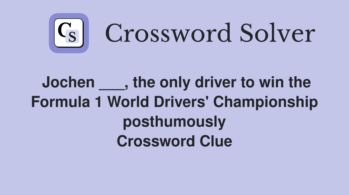 Jochen ___, the only driver to win the Formula 1 World Drivers' Championship posthumously Crossword Clue