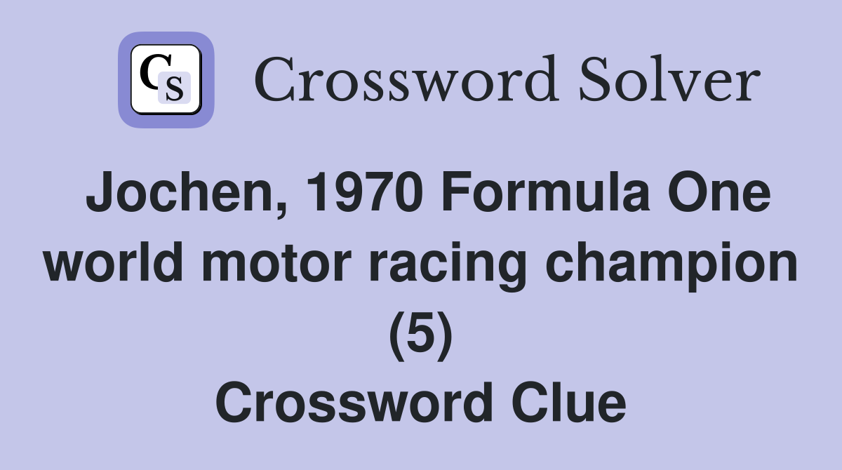 Jochen, 1970 Formula One world motor racing champion (5) Crossword Clue