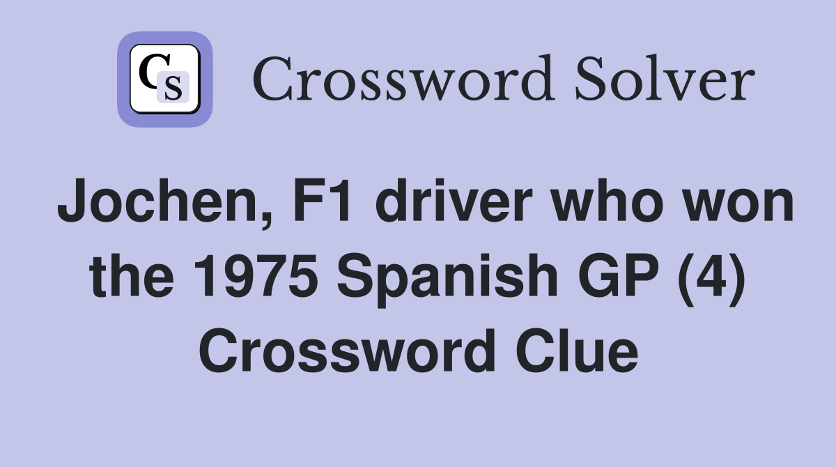 Jochen, F1 driver who won the 1975 Spanish GP (4) Crossword Clue