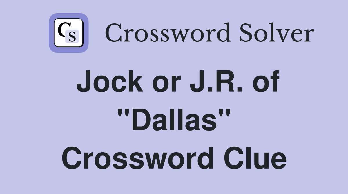 Jock or J.R. of "Dallas" Crossword Clue