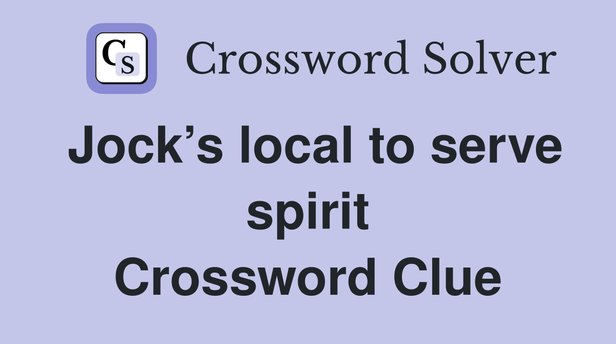 Jock’s local to serve spirit Crossword Clue