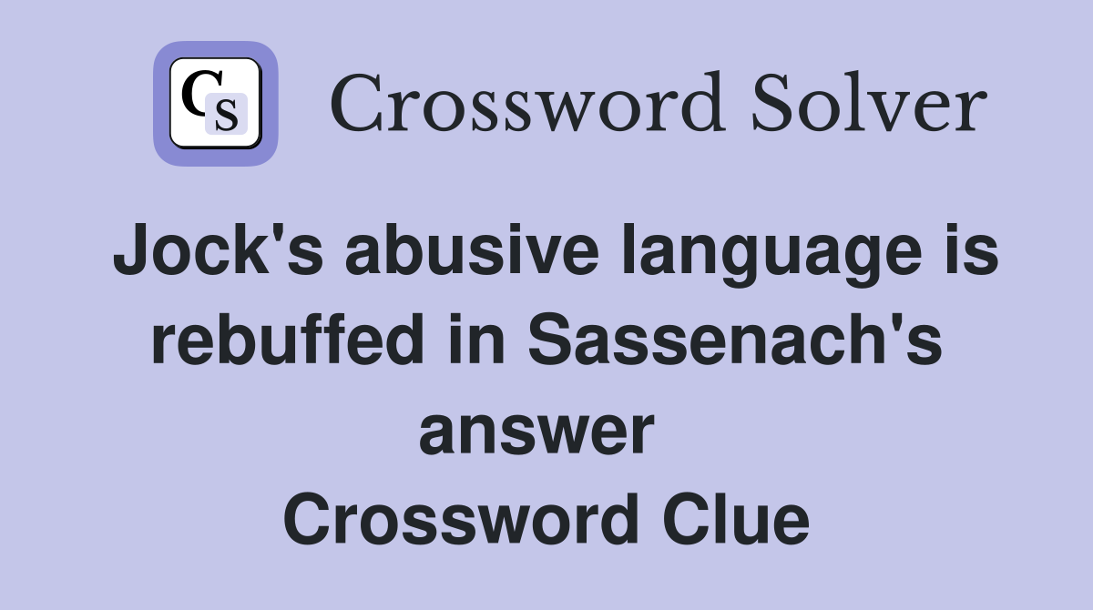 Jock's abusive language is rebuffed in Sassenach's answer  Crossword Clue