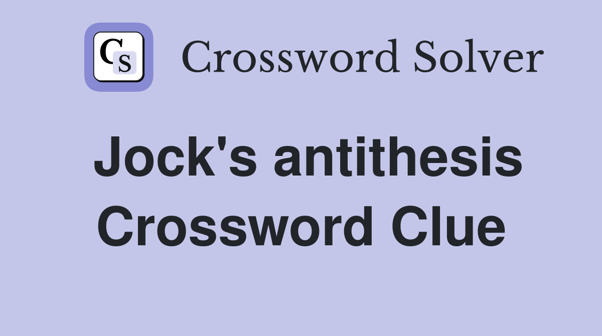 Jock's antithesis Crossword Clue