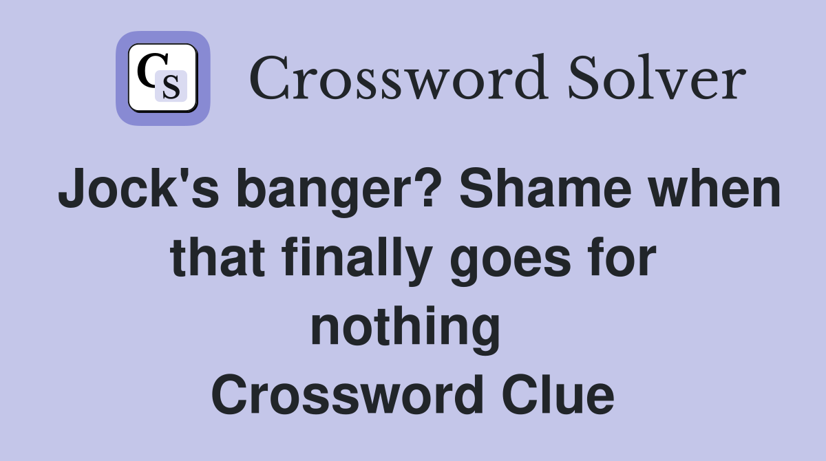 Jock's banger? Shame when that finally goes for nothing  Crossword Clue