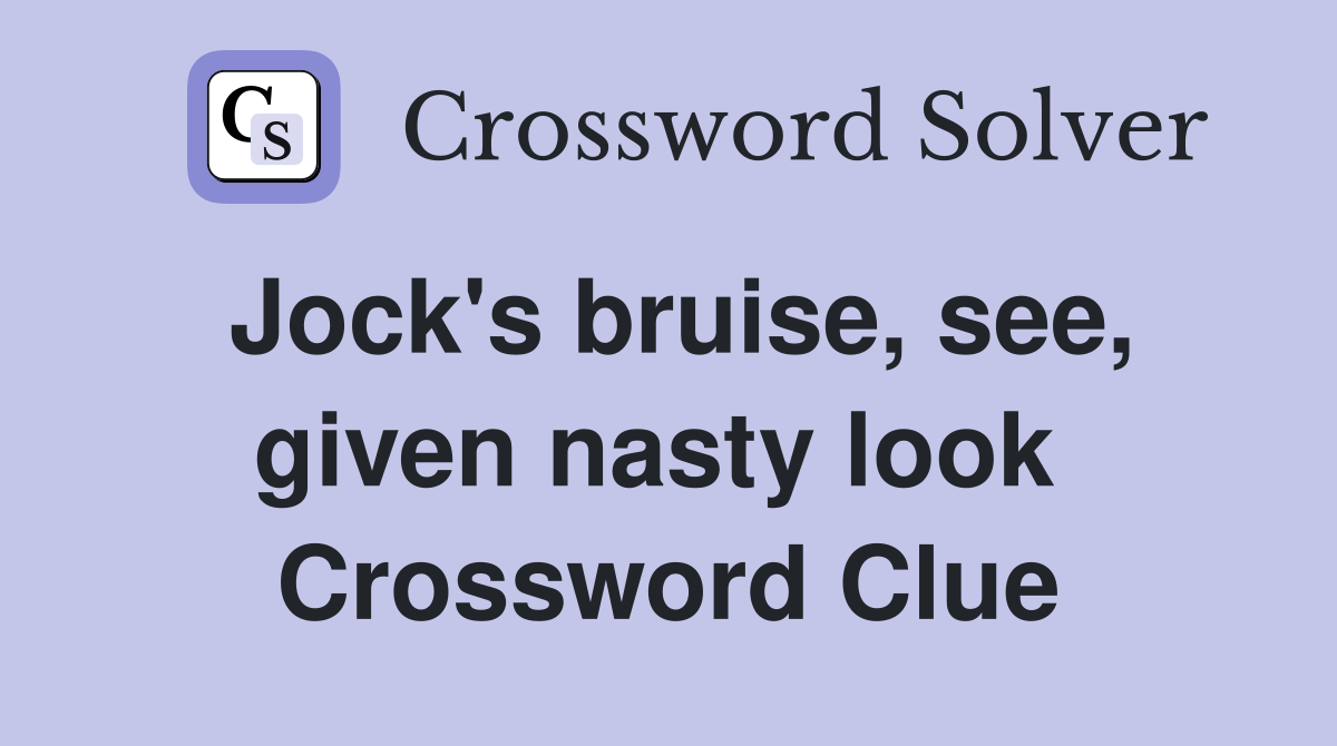 Jock's bruise, see, given nasty look  Crossword Clue
