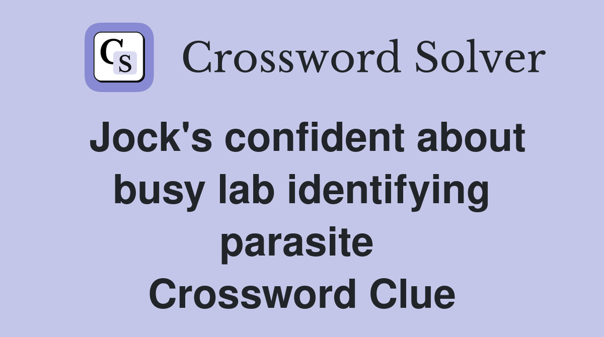 Jock's confident about busy lab identifying parasite  Crossword Clue