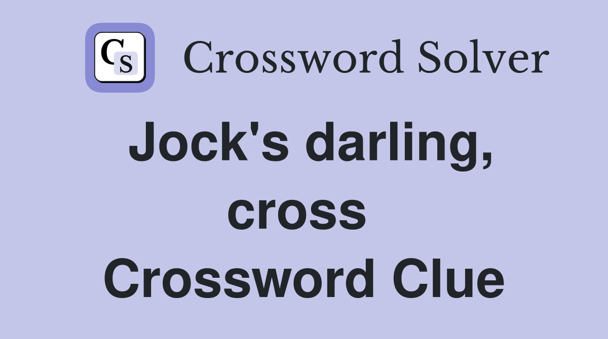 Jock's darling, cross  Crossword Clue