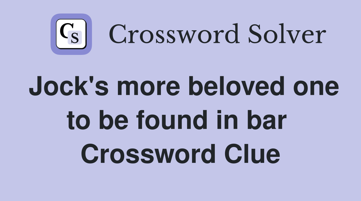 Jock's more beloved one to be found in bar  Crossword Clue