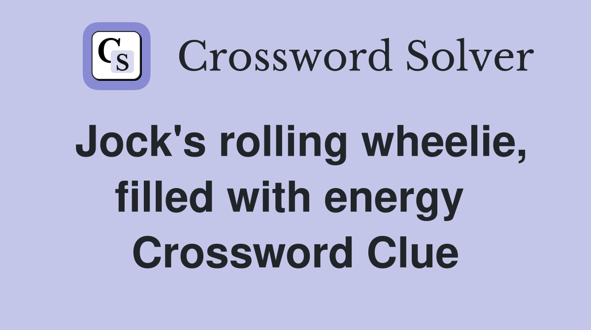 Jock's rolling wheelie, filled with energy  Crossword Clue