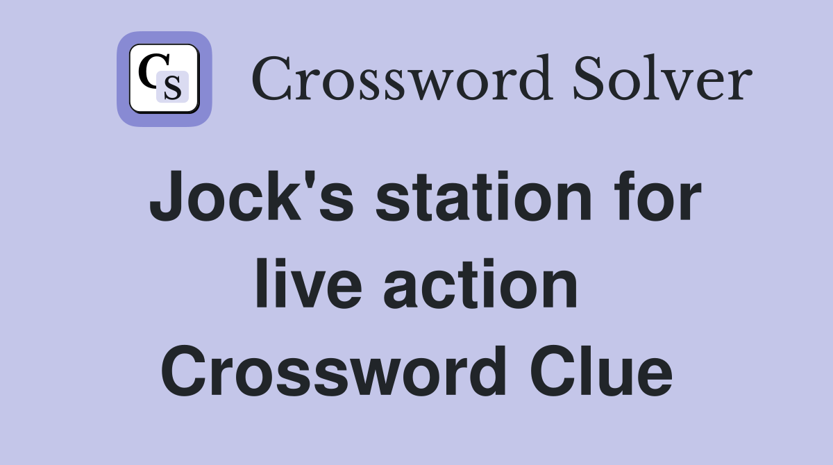 Jock's station for live action Crossword Clue