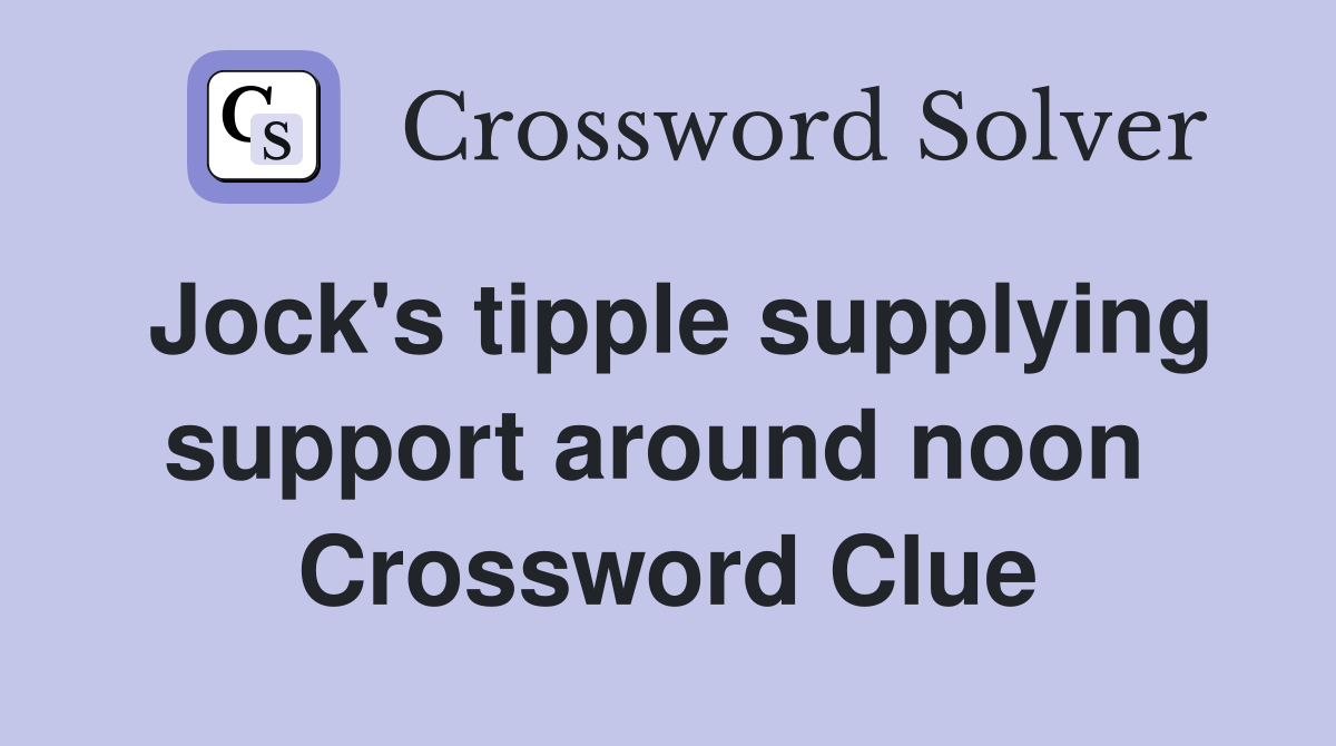 Jock's tipple supplying support around noon  Crossword Clue