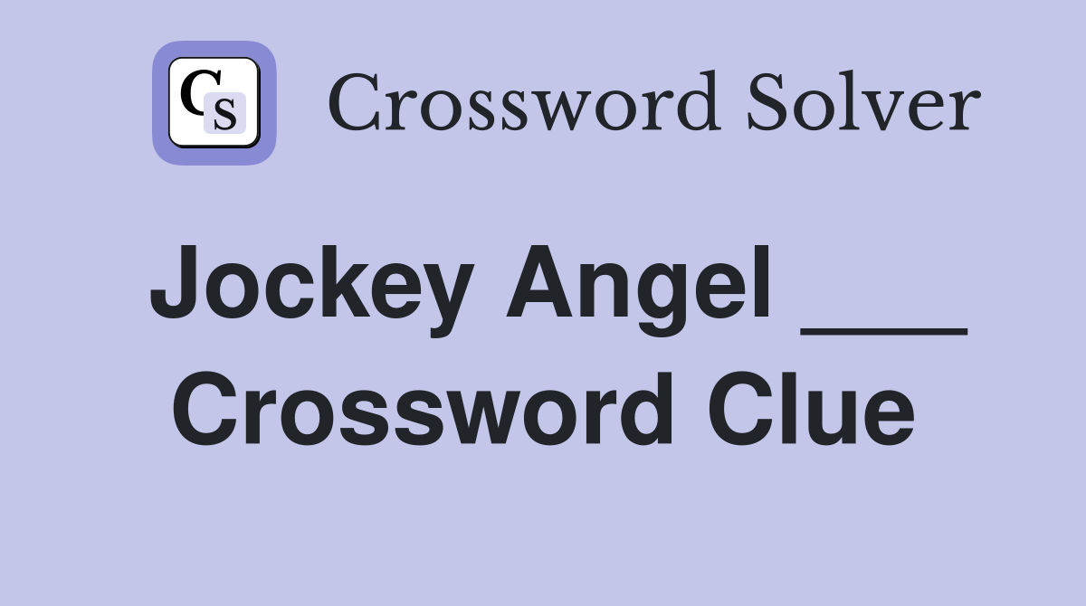 Jockey Angel ___ Crossword Clue