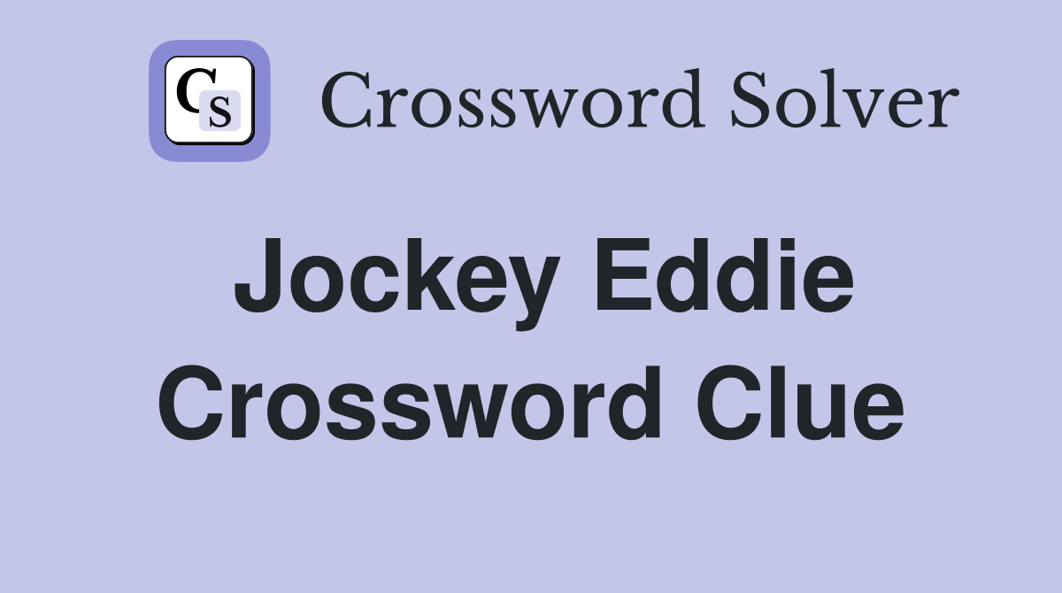 Jockey Eddie Crossword Clue